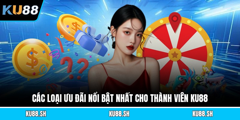 Các loại ưu đãi nổi bật nhất cho thành viên KU88