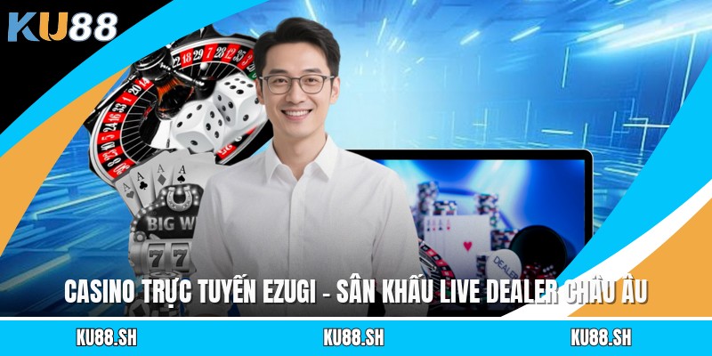 Casino Trực Tuyến Ezugi - Sân Khấu Live Dealer Châu Âu