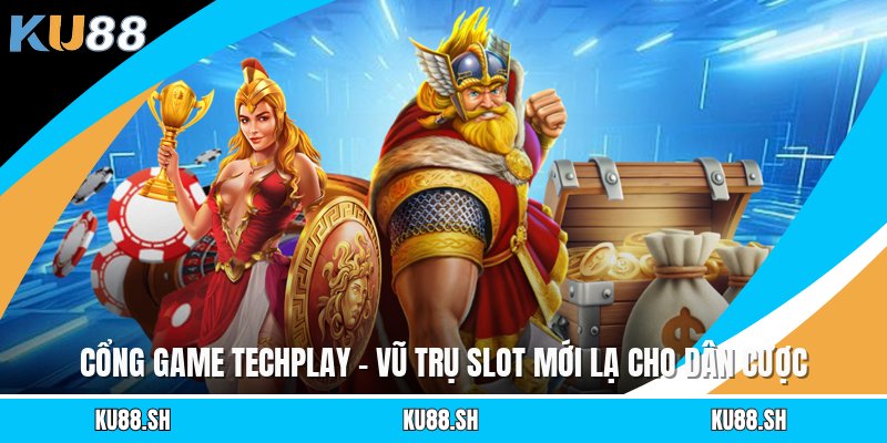 Cổng Game Techplay - Vũ Trụ Slot Mới Lạ Cho Dân Cược