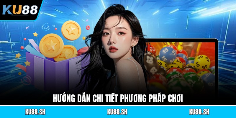 Hướng dẫn chi tiết phương pháp chơi