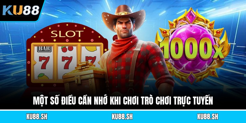 Một số điều cần nhớ khi chơi trò chơi trực tuyến