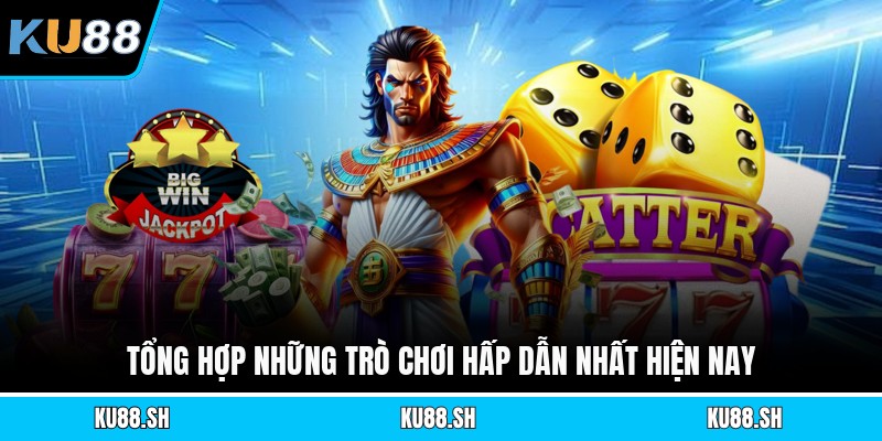 Tổng hợp những trò chơi hấp dẫn nhất hiện nay