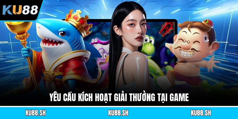 Yêu cầu kích hoạt giải thưởng tại game